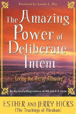 The Amazing Power of Deliberate Intent, Living the Art of Allowing