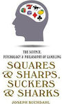 Squares and Sharps, Suckers and Sharks, The Science, Psychology and Philosophy of Gambling