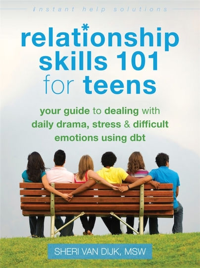 Relationship Skills 101 for Teens, our Guide to Dealing with Daily Drama, Stress, and Difficult Emotions Using DBT