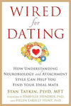 Wired for Dating, How Understanding Neurobiology and Attachment Style Can Help You Find Your Ideal Mate