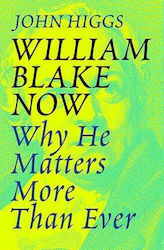 William Blake now, Why he Matters more than ever