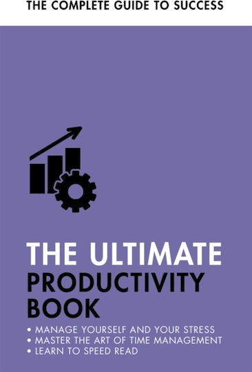 The Ultimate Productivity Book, Manage your Time, Increase your Efficiency, Get Things Done The Ultimate Productivity Book, Manage your Time, Increase your Efficiency, Get Things Done