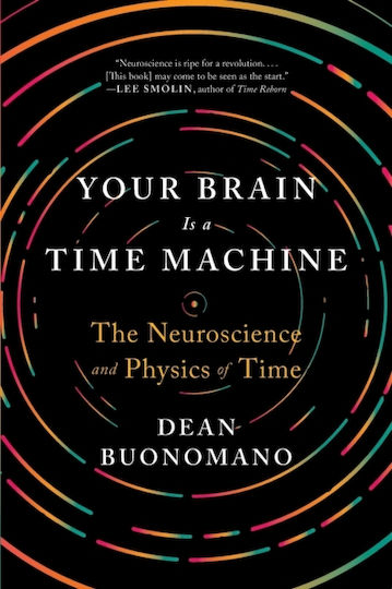 Your Brain Is a Time Machine, Die Neurowissenschaft und Physik der Zeit