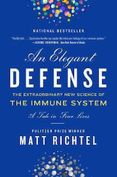 Elegant Defense, An, The Extraordinary New Science of the Immune System