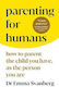 Parenting for Humans, Как да възпитавате детето, което имате, като личността, която сте