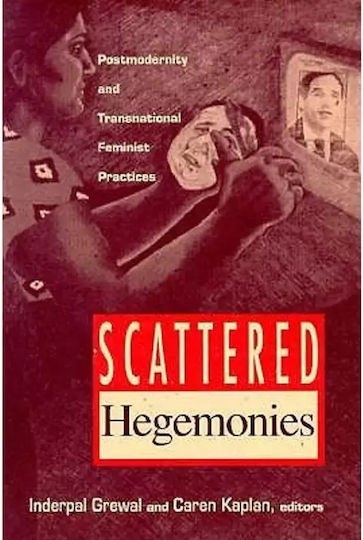 Scattered Hegemonies, Postmodernity and Transnational Feminist Practices