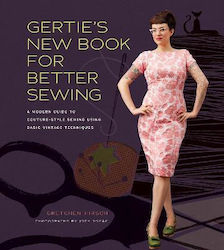 Gertie's New Book for Better Sewing, Un ghid modern de cusut în stil Couture folosind tehnici de bază de epocă