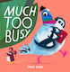 Much too Busy
