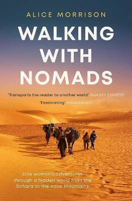 Walking With Nomads, One Woman's Adventures Through A Hidden World From the Sahara to the Atlas Mountains Walking With Nomads, One Woman's Adventures Through A Hidden World From the Sahara to the Atlas Mountains