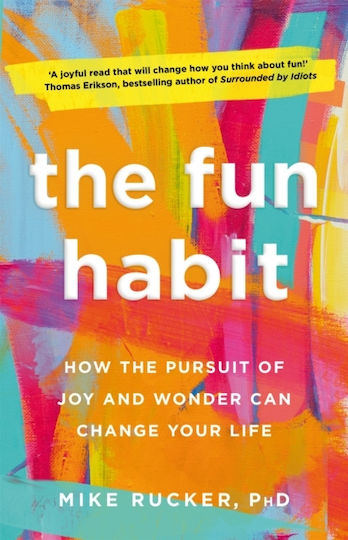 The Fun Habit, How the Pursuit of Joy and Wonder can Change your Life