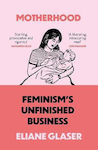 Motherhood, Feminism'S Unfinished Business