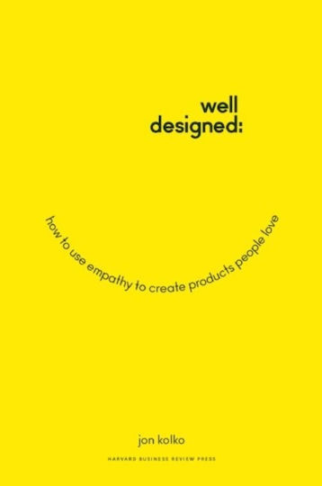 Well-Designed, Cum să folosești empatia pentru a crea produse pe care oamenii le iubesc Well-Designed, Cum să folosești empatia pentru a crea produse pe care oamenii le iubesc