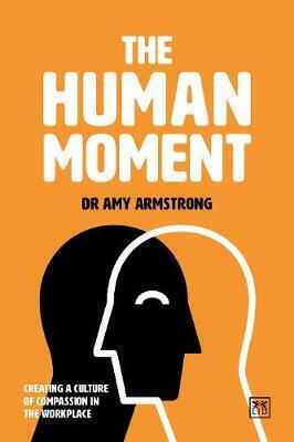 The Human Moment, The Positive Power of Compassion in the Workplace
