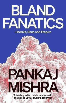 Bland Fanatics, Liberals, Race and Empire