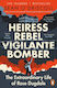 Heiress, Rebel, Vigilante, Bomber