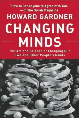 Changing Minds, The Art and Science of Changing Our Own and Other Peoples Minds