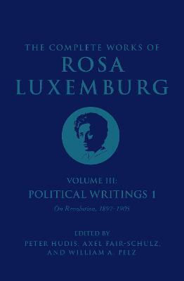 The Complete Works of Rosa Luxemburg Volume III, Политически съчинения 1. За революцията: 1897-1905 г The Complete Works of Rosa Luxemburg Volume III, Политически съчинения 1. За революцията: 1897-1905 г