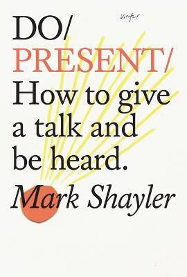 Do Present, How to Give a Talk and be Heard