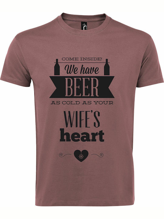 Tshirt Unisex "Come Inside, we have BEER as cold as your WIFE'S Heart", Ancient Pink