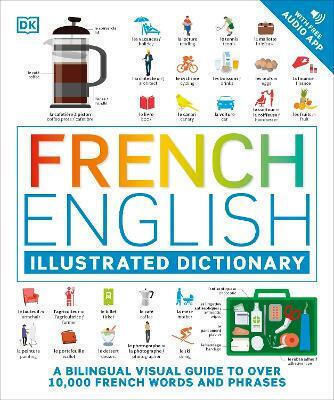 French English Illustrated Dictionary, A Bilingual Visual Guide to Over 10,000 French Words and 