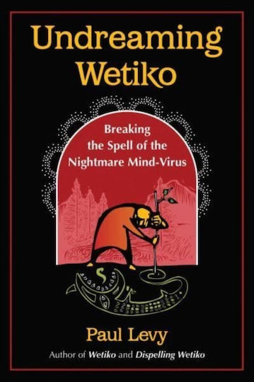 Undreaming Wetiko Undreaming Wetiko