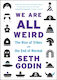 We are All Weird , The Rise of Tribes and the End of Normal