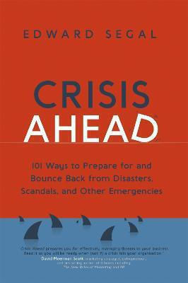 Crisis Ahead , 101 Wege, um sich auf Katastrophen, Skandale und andere Notfälle vorzubereiten und sich davon zu erholen