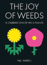 The Joy of Weeds , A Celebration of Wild Plants