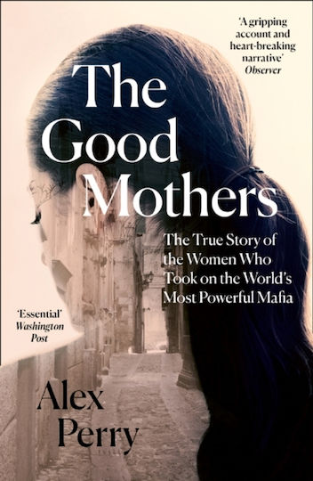 The Good Mothers, The True Story of the Women Who Took on the World's Most Powerful Mafia
