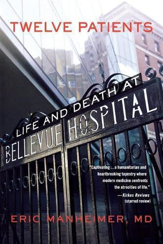 Twelve Patients , Life and Death at Bellevue Hospital Twelve Patients , Life and Death at Bellevue Hospital