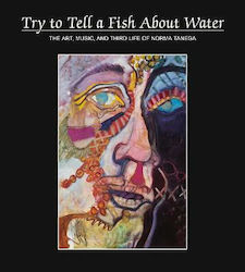 Try to Tell a Fish About Water, The Art and Community of Norma Tanega Anthology