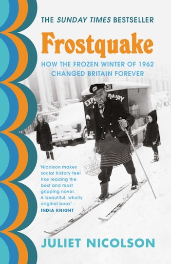 Frostquake, The Frozen Winter Of 1962 And How Britain Emerged A Different Country