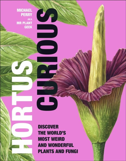 Hortus Curious, Открийте най-странните и чудни растения и гъби в света