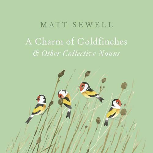 A Charm of Goldfinches and Other Collective Nouns A Charm of Goldfinches and Other Collective Nouns