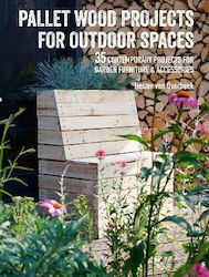 Pallet Wood Projects for Outdoor Spaces, 35 contemporary projects for garden furniture & accessories