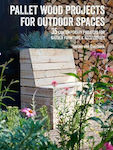 Pallet Wood Projects for Outdoor Spaces, 35 contemporary projects for garden furniture & accessories
