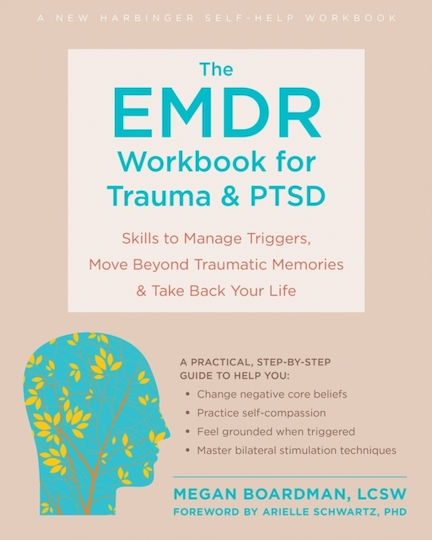The EMDR Workbook for Trauma and PTSD, Skills to Manage Triggers, Move Beyond Traumatic Memories, and Take Back Your Life The EMDR Workbook for Trauma and PTSD, Skills to Manage Triggers, Move Beyond Traumatic Memories, and Take Back Your Life