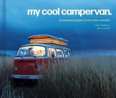 My Cool Campervan, An Inspirational Guide To Retro-Style Campervans