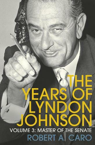 Master of the Senate, The Years of Lyndon Johnson Master of the Senate, The Years of Lyndon Johnson