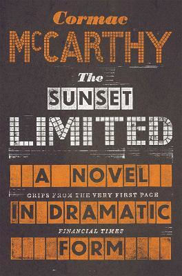 The Sunset Limited: A Novel in Dramatic Form Cormac Mccarthy 2011