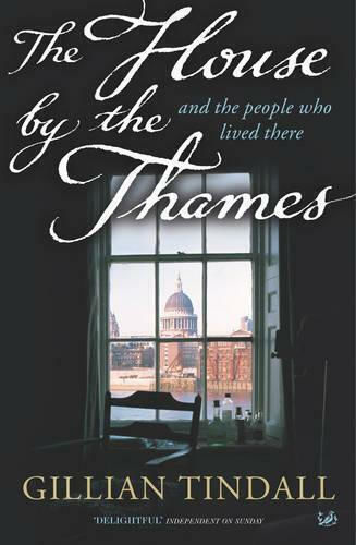 The House by the Thames: And the People Who Lived There Gillian Tindall The House by the Thames: And the People Who Lived There Gillian Tindall