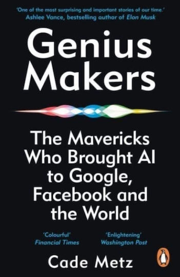 Genius Makers: The Mavericks Who Brought A.i. To Google, Facebook, And The Cade Metz Penguin (cornerstone) Genius Makers: The Mavericks Who Brought A.i. To Google, Facebook, And The Cade Metz Penguin (cornerstone)