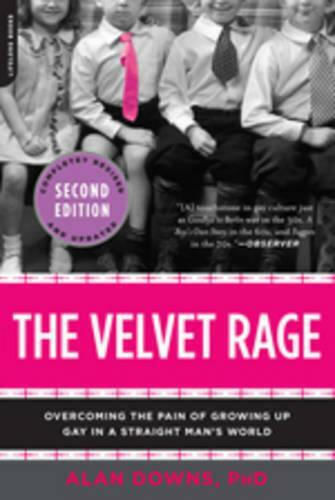 The Velvet Rage: Overcoming The Pain Of Growing Up Gay In A Straight Man's Alan Downs Da Capo Lifelong The Velvet Rage: Overcoming The Pain Of Growing Up Gay In A Straight Man's Alan Downs Da Capo Lifelong