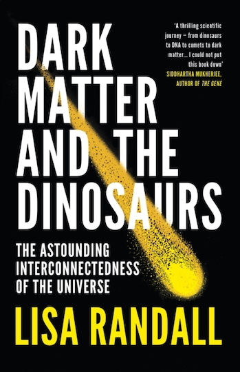 Dark Matter And The Dinosaurs: The Astounding Interconnectedness Of The Universe Lisa Randall Vintage