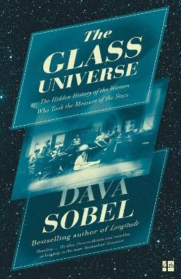 The Glass Universe: The Hidden History Of The Women Who Took The Measure Of The Stars Dava Sobel