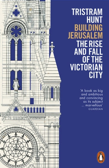 Building Jerusalem: The Rise And Fall Of The Victorian City Tristram Hunt Books Ltd Building Jerusalem: The Rise And Fall Of The Victorian City Tristram Hunt Books Ltd
