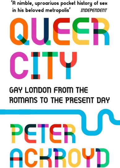 Queer City: Gay London From The Romans To The Present Day Peter Ackroyd Vintage