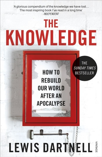 The Knowledge: How To Rebuild Our World After An Apocalypse Lewis Dartnell Vintage The Knowledge: How To Rebuild Our World After An Apocalypse Lewis Dartnell Vintage