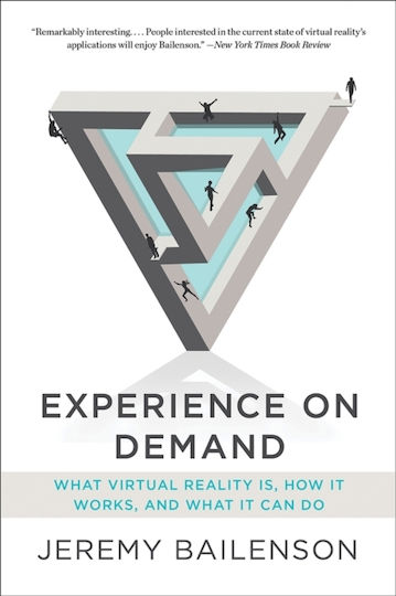 Experience On Demand: What Virtual Reality Is, How It Works, And What It Can Do Jeremy Bailenson