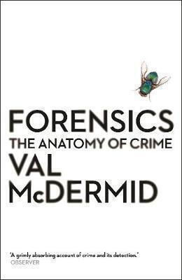 Forensics: The Anatomy Of Crime Val Mcdermid Forensics: The Anatomy Of Crime Val Mcdermid